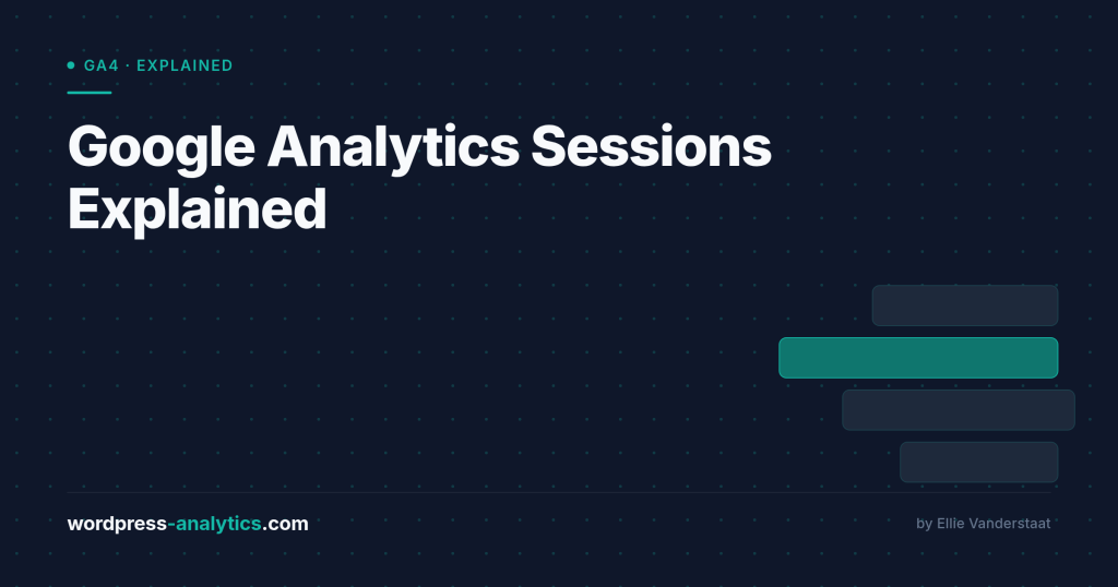 Google Analytics Sessions Explained: How They Work and What Counts as a Session in GA4