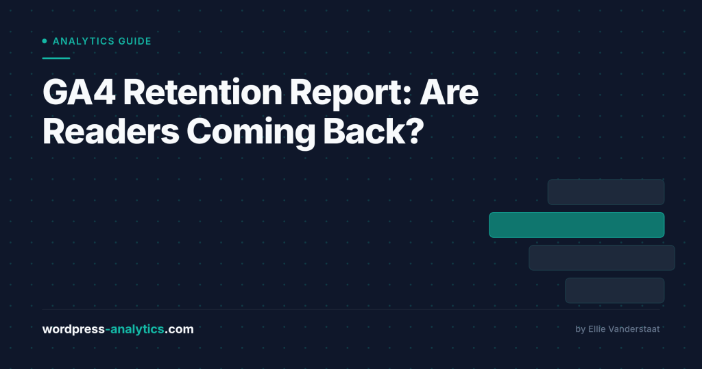 GA4 Retention Report: Are Readers Coming Back to Your WordPress Site?